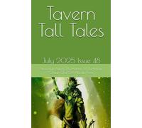 Tavern Tall Tales: July 2025 Issue 48