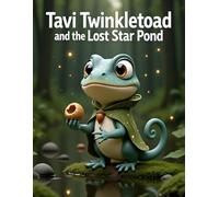 Tavi Twinkletoad and the Lost Star Pond: A Magical Fantasy Adventure for Kids Ages 6-8