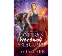 Tavia Lark The Vampire's Werewolf Bodyguard (Tascabile)