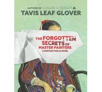 Tavis Leaf Glover The Forgotten Secrets of Master Painters (Tascabile)