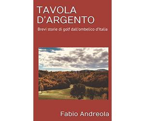 TAVOLA D’ARGENTO: Brevi storie di golf dall’ombelico d’Italia