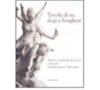 Tavole di re, dogi e borghesi. Catalogo della mostra (Savona, 19 aprile-31 agosto 2008)