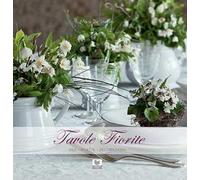 Tavole fiorite. Idee, ricette, decorazioni