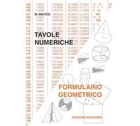Tavole numeriche. Formulario geometrico. Per le Scuole superiori