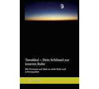 Tawakkul - Dein Schlüssel zur inneren Ruhe: Mit Vertrauen auf Allah zu mehr Ruhe und Lebensqualität