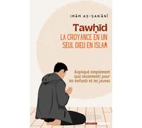 Tawhid : La croyance en un seul dieu en islam: Expliqué simplement (pas seulement) pour les enfants et les jeunes
