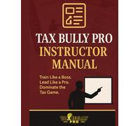 Tax Bully Pro Instruction Manual: The Ultimate Playbook for Tax Preparers, EROs, and Service Bureau Owners