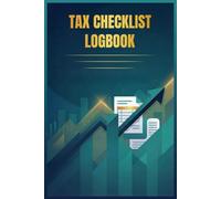 Tax Checklist Logbook:: Simple Tax Filing Organizer to Track Deductions, Expenses & Documents. Step-by-Step Tax Checklist Planner for Self-Employed, Entrepreneurs & Contractors, Freelancer.