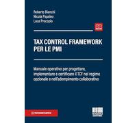 Tax Control Framework per le PMI. Manuale operativo per progettare, implementare e certificare il TCF nel regime opzionale e nell'adempimento collaborativo