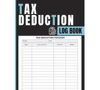 Tax Deduction Log Book: Expense Record to Track Spending, Organize Financial Details, Log Transactions, and Maintain Clear Records for Filing