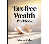 Tax-Free Wealth Workbook: Effective Strategy for Tom Wheel Wright CPA's Light
