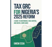 TAX GRC FOR NIGERIA’S 2025 REFORM: A Guide to Governance, Risk Control, and Digital Compliance
