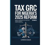TAX GRC FOR NIGERIA’S 2025 REFORM (Volume 3): Essential Procedures for Compliance, Internal Controls & Dispute Resolution