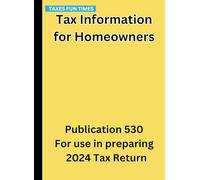 Tax Information for Homeowners: Publication 530 For use in preparing 2024 Tax Return