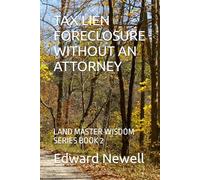 TAX LIEN FORECLOSURE WITHOUT AN ATTORNEY: LAND MASTER WISDOM SERIES BOOK 2