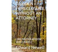 TAX LIEN FORECLOSURE WITHOUT AN ATTORNEY: LAND MASTER WISDOM SERIES BOOK 2