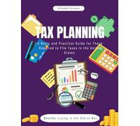 TAX PLANNING: A BASIC AND PRACTICAL GUIDE FOR THOSE REQUIRED TO FILE TAXES IN THE UNITED STATES