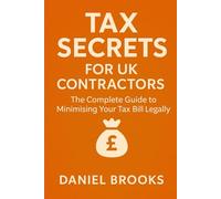 Tax Secrets for UK Contractors: The Complete Guide to Minimising Your Tax Bill Legally