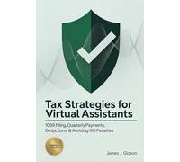 Tax Strategies for Virtual Assistants: 1099 Filing, Quarterly Payments, Deductions, and Avoiding IRS Penalties