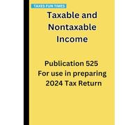 Taxable and Nontaxable Income: Publication 525 For use in preparing 2024 Tax Return