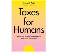 Taxes for Humans: Simplify Your Taxes and Change the World When You're Self-employed