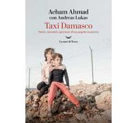 Taxi Damasco. Storie, incontri, speranze di un popolo in guerra