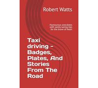 Taxi driving - Badges, Plates, And Stories From The Road: Humourous anecdotes with sanity saving tips for the brave of heart