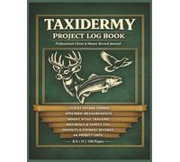 Taxidermy Project Log Book: Taxidermy Client Intake & Mount Record Book | Wildlife & Trophy Mount Tracking Log, Specimen Measurement Journal, ... & Payment Organizer | 8.5 x 11 | 120 Pages