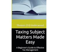 Taxing Subject Matters Made Easy: A Beginner's Guide to Effective Tax Management