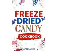 Tayden A Rois Freeze Dried Candy Cookbook (Tascabile)
