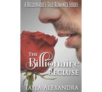 Tayla Alexandra The Billionaire Recluse (Tascabile) Billionaire's Tale Romance