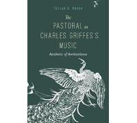 Taylor A. Greer The Pastoral in Charles Griffes's Music (Tascabile)