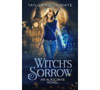 Taylor Aston White Witch's Sorrow (Tascabile) Alice Skye Series