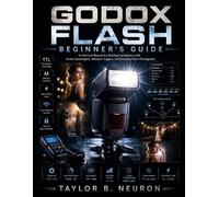 Taylor B Neuron Godox Flash Beginner's Guide (Tascabile)
