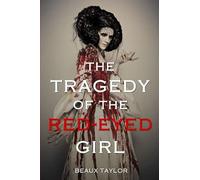 Taylor, Beaux [ The Tragedy of the Red-Eyed Girl ] [ THE TRAGEDY OF THE RED-EYED GIRL ] Jun - 2012 { Paperback }