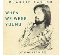 Taylor, Charlie - When We Were Young (Now We Are Wise)