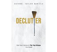 Taylor Daniels Declutter Get Your Home in Tip Top Shape For the Rest (Tascabile)