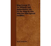 Taylor Darbyshi King George VI - An Intimate And Authoritative Life (Tascabile)