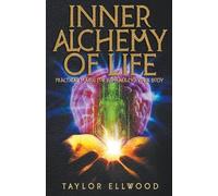 Taylor Ellwood Inner Alchemy of Life (Tascabile) How Inner Alchemy Works