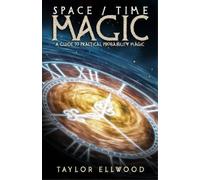 Taylor Ellwood Space/Time Magic (Tascabile) How Space Time Magic Works