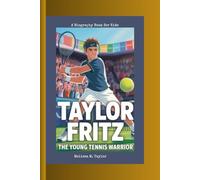 TAYLOR FRITZ: The Young Tennis Warrior A Biography Book For Kids