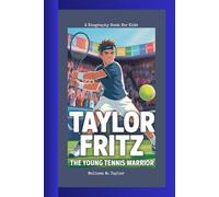 TAYLOR FRITZ: The Young Tennis Warrior A Biography Book For Kids
