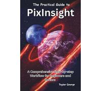 Taylor George The Practical Guide to PixInsight: A Comprehensive Ste (Tascabile)