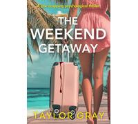 Taylor Gray The Weekend Getaway: A jaw-dropping psychological thriller (Book)