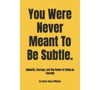 Taylor Henry Williams You Were Never Meant To Be Subtle. (Tascabile)