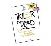 TAYLOR IS DEAD: Lead your business transformation
