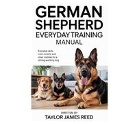 Taylor James Re German Shepherd Everyday Training Manual: Everyday s (Tascabile)