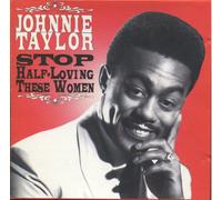 Taylor,Johnnie - Stop Half-Loving These Women
