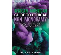 Taylor K Sparks An African-American Guide To Ethical Non-Monogamy Th (Tascabile)