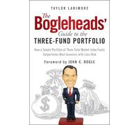 The Bogleheads' Guide to the Three-Fund Portfolio: How a Simple Portfolio of Three Total Market Index Funds Outperforms Most Investors with Less Risk